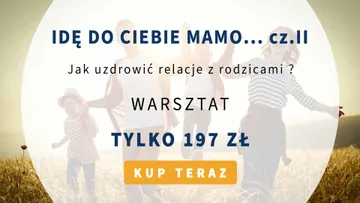 Idę do Ciebie Mamo cz.2 – Jak uzdrowić relację z rodzicami?