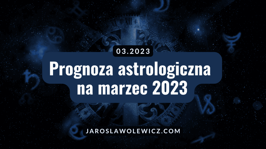 prognoza astrologiczna na marzec 2023