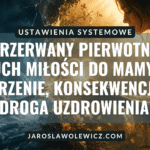 Przerwany pierwotny ruch miłości do mamy – korzenie, konsekwencje i droga uzdrowienia