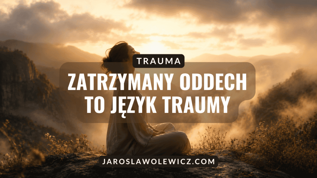 Zatrzymany oddech to język traumy.