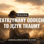 Zatrzymany oddech to język traumy.