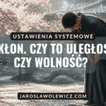 POKŁON. CZY TO ULEGŁOŚĆ... CZY WOLNOŚĆ?