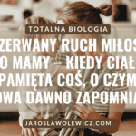 PRZERWANY RUCH MIŁOŚCI DO MAMY – KIEDY CIAŁO PAMIĘTA COŚ, O CZYM GŁOWA DAWNO ZAPOMNIAŁA
