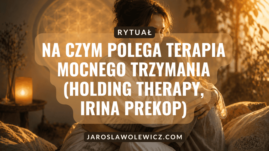 Na czym polega terapia mocnego trzymania (Holding Therapy, Irina Prekop)