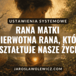 RANA MATKI – PIERWOTNA RANA, KTÓRA KSZTAŁTUJE NASZE ŻYCIE